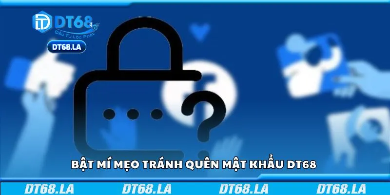 Bật mí mẹo tránh quên mật khẩu DT68 